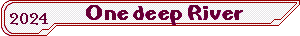 One deep River - 2024