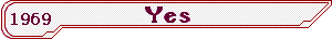 Yes - 1969